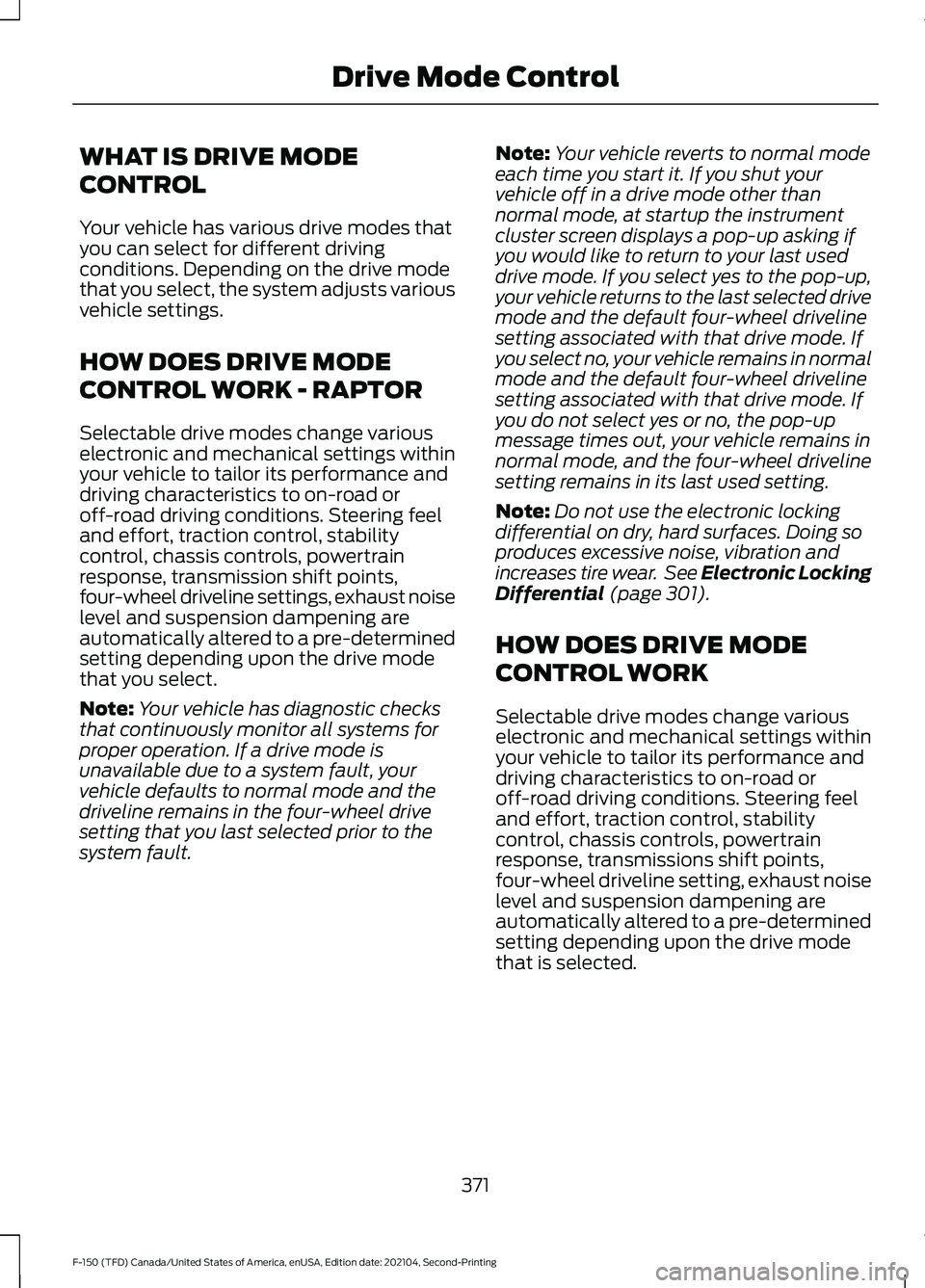 FORD F-150 2021  Owners Manual WHAT IS DRIVE MODE
CONTROL
Your vehicle has various drive modes that
you can select for different driving
conditions. Depending on the drive mode
that you select, the system adjusts various
vehicle se