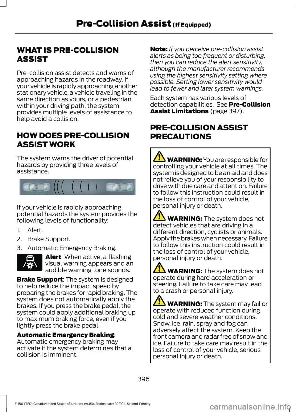 FORD F-150 2021  Owners Manual WHAT IS PRE-COLLISION
ASSIST
Pre-collision assist detects and warns of
approaching hazards in the roadway. If
your vehicle is rapidly approaching another
stationary vehicle, a vehicle traveling in the