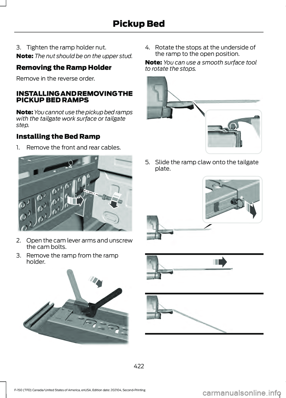 FORD F-150 2021  Owners Manual 3. Tighten the ramp holder nut.
Note:
The nut should be on the upper stud.
Removing the Ramp Holder
Remove in the reverse order.
INSTALLING AND REMOVING THE
PICKUP BED RAMPS
Note: You cannot use the p