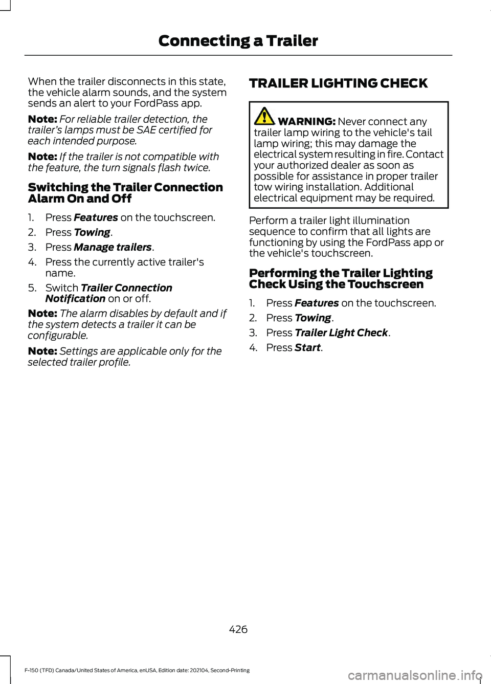 FORD F-150 2021  Owners Manual When the trailer disconnects in this state,
the vehicle alarm sounds, and the system
sends an alert to your FordPass app.
Note:
For reliable trailer detection, the
trailer ’s lamps must be SAE certi