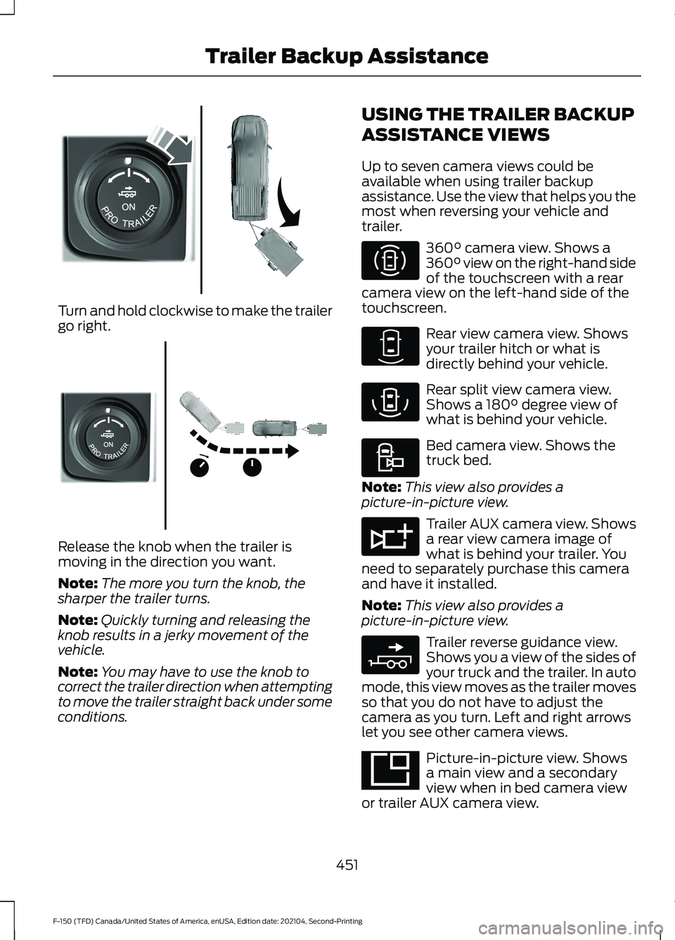FORD F-150 2021  Owners Manual Turn and hold clockwise to make the trailer
go right.
Release the knob when the trailer is
moving in the direction you want.
Note:
The more you turn the knob, the
sharper the trailer turns.
Note: Quic