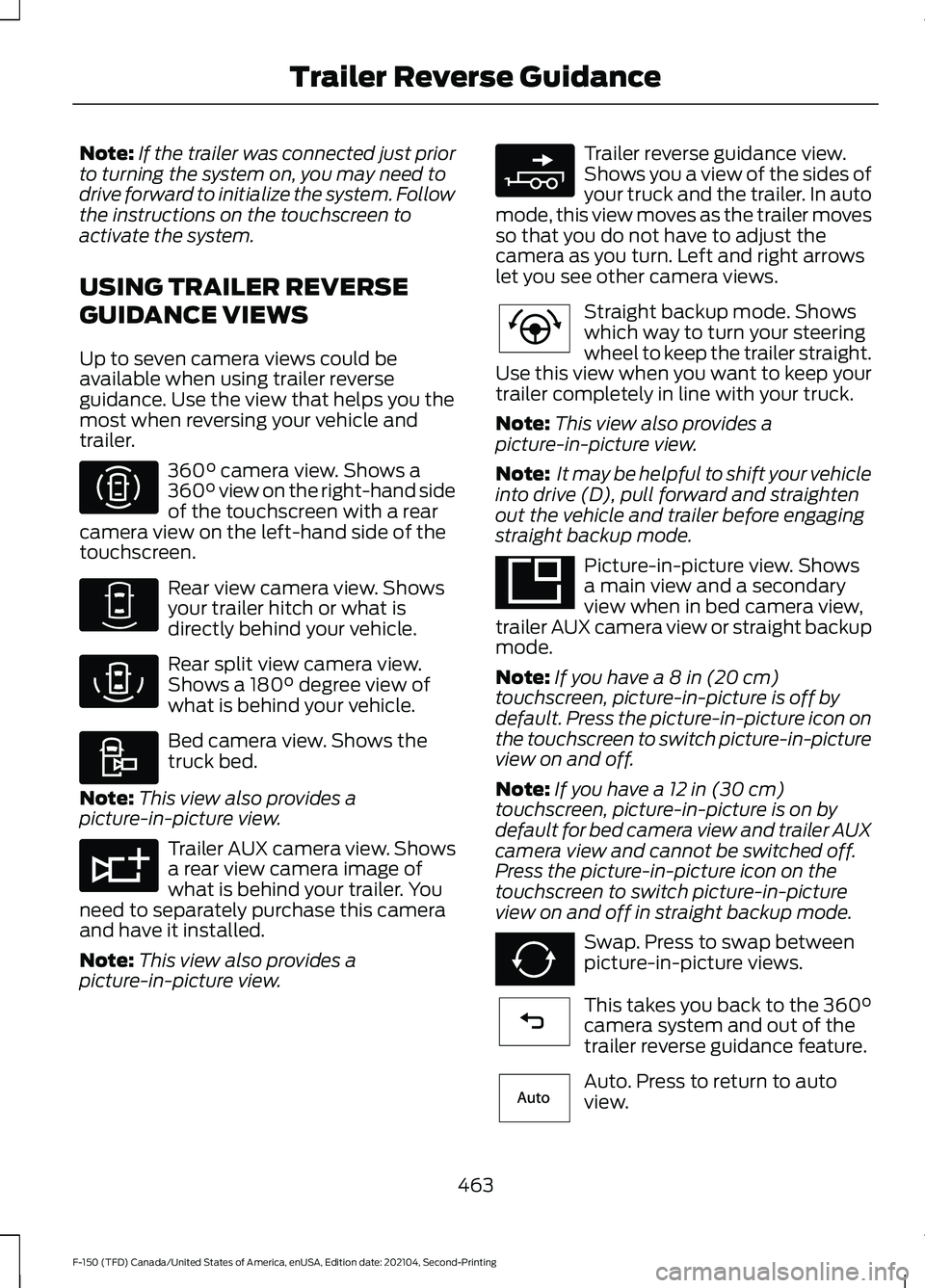 FORD F-150 2021  Owners Manual Note:
If the trailer was connected just prior
to turning the system on, you may need to
drive forward to initialize the system. Follow
the instructions on the touchscreen to
activate the system.
USING