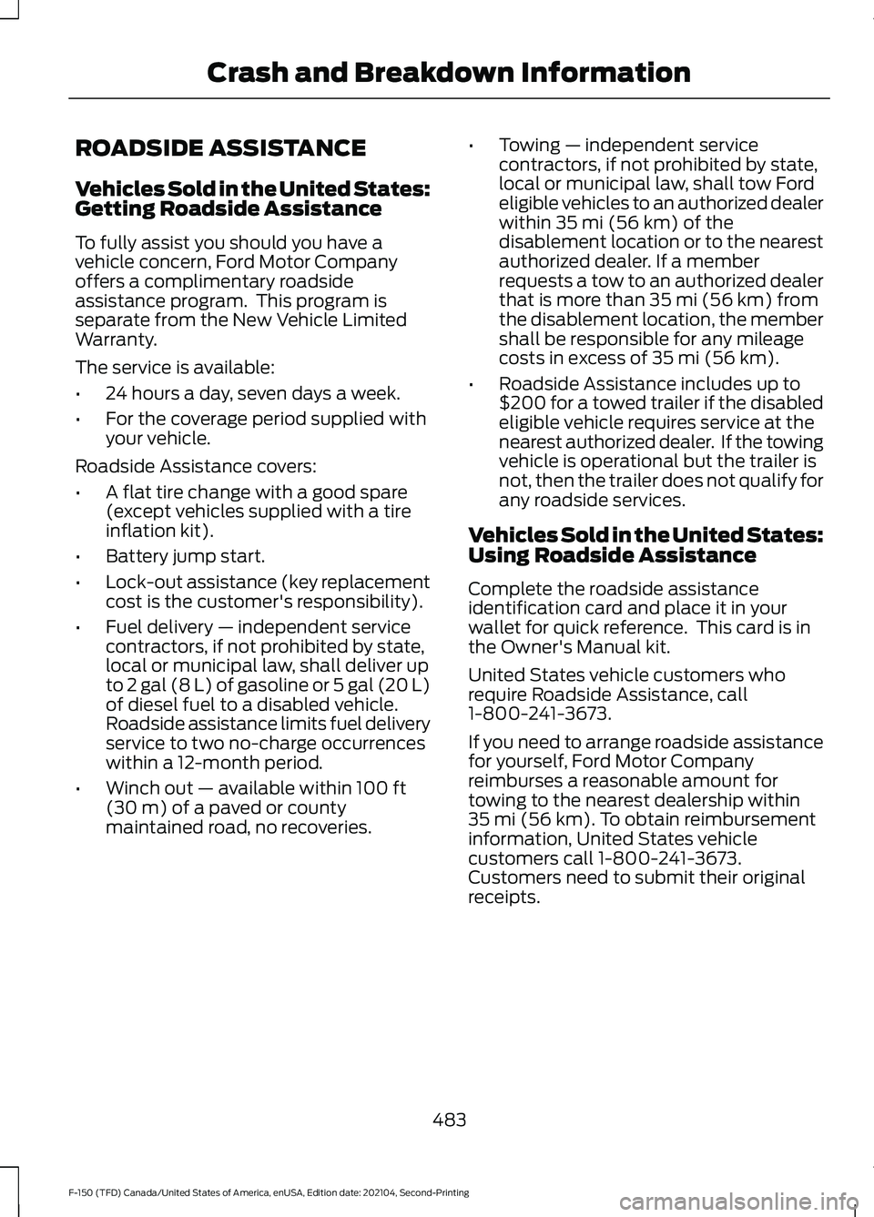 FORD F-150 2021  Owners Manual ROADSIDE ASSISTANCE
Vehicles Sold in the United States:
Getting Roadside Assistance
To fully assist you should you have a
vehicle concern, Ford Motor Company
offers a complimentary roadside
assistance