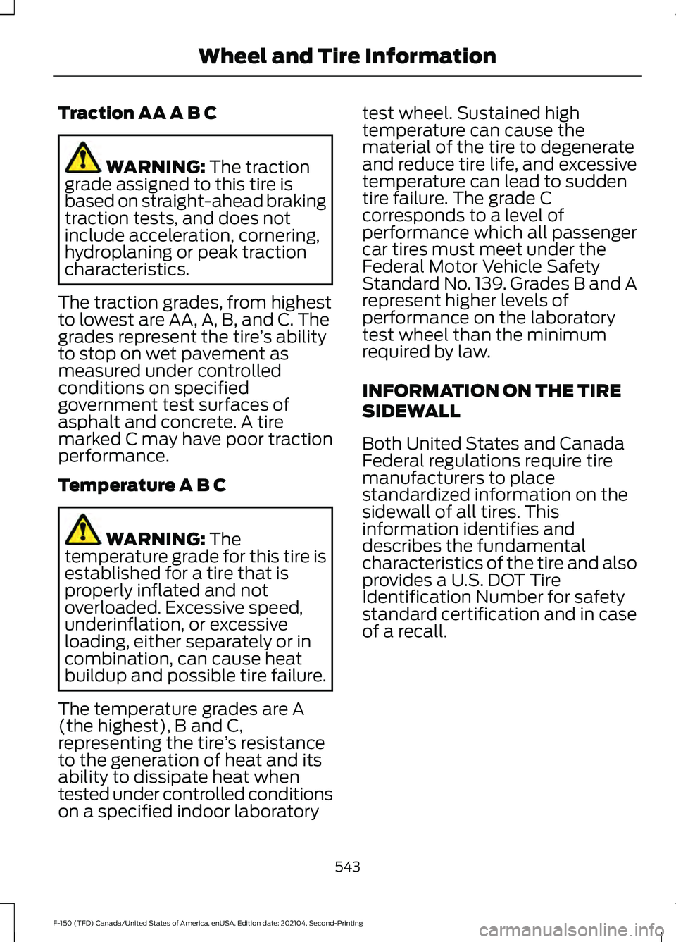 FORD F-150 2021  Owners Manual Traction AA A B C
WARNING: The traction
grade assigned to this tire is
based on straight-ahead braking
traction tests, and does not
include acceleration, cornering,
hydroplaning or peak traction
chara