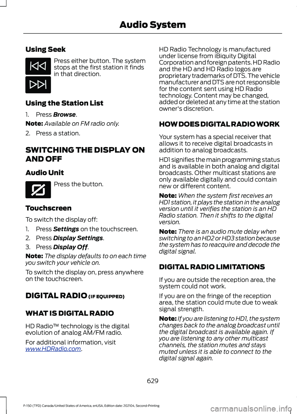 FORD F-150 2021  Owners Manual Using Seek
Press either button. The system
stops at the first station it finds
in that direction.
Using the Station List
1. Press Browse.
Note: Available on FM radio only.
2. Press a station.
SWITCHIN