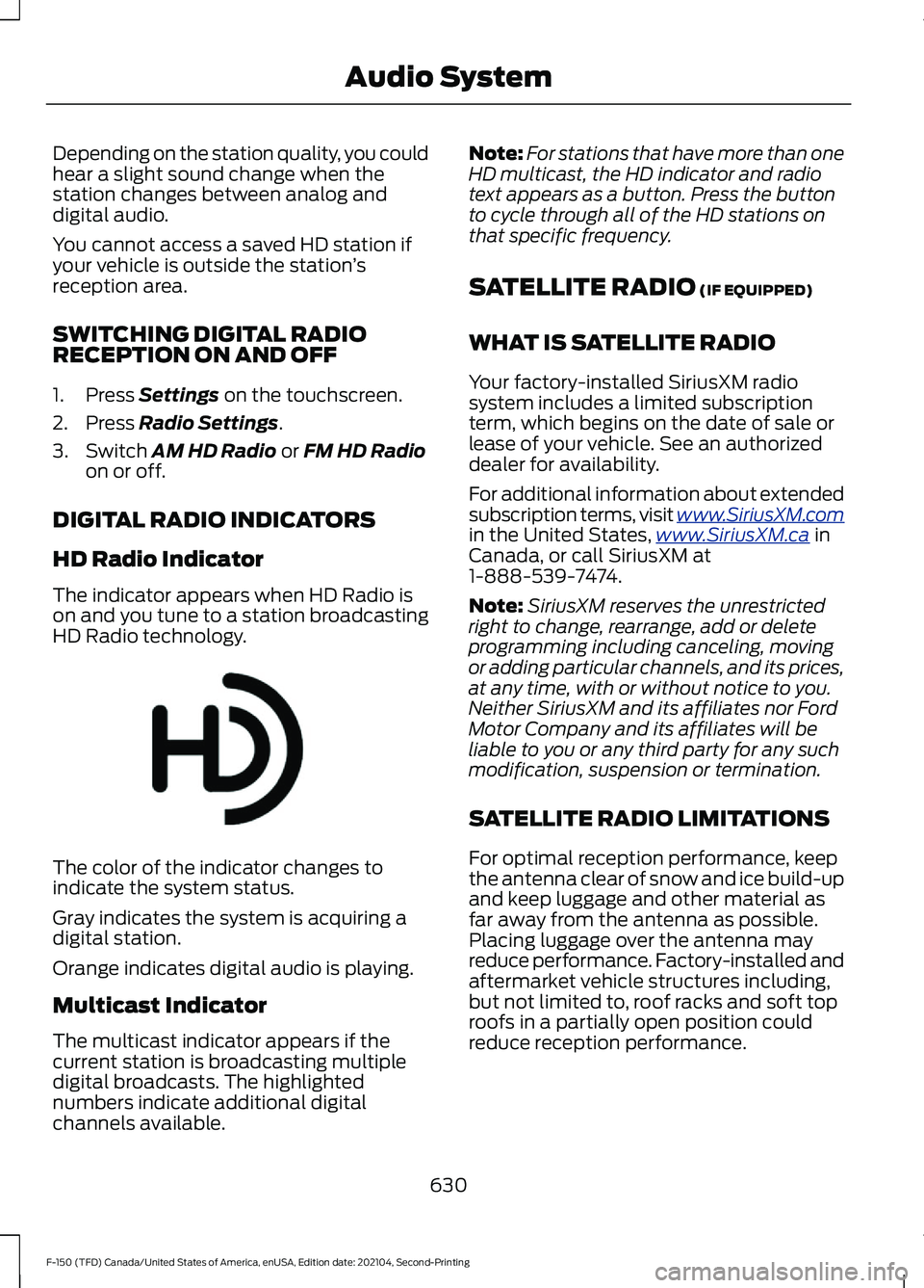 FORD F-150 2021  Owners Manual Depending on the station quality, you could
hear a slight sound change when the
station changes between analog and
digital audio.
You cannot access a saved HD station if
your vehicle is outside the st