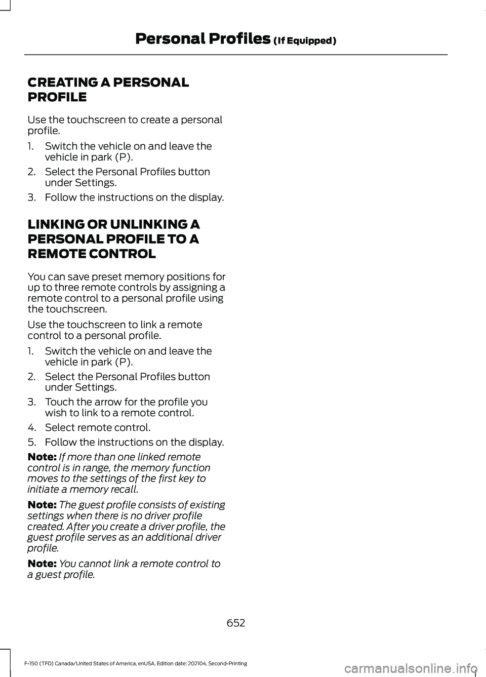FORD F-150 2021  Owners Manual CREATING A PERSONAL
PROFILE
Use the touchscreen to create a personal
profile.
1. Switch the vehicle on and leave the
vehicle in park (P).
2. Select the Personal Profiles button under Settings.
3. Foll