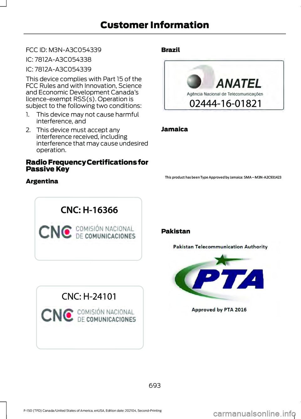 FORD F-150 2021  Owners Manual FCC ID: M3N-A3C054339
IC: 7812A-A3C054338
IC: 7812A-A3C054339
This device complies with Part 15 of the
FCC Rules and with Innovation, Science
and Economic Development Canada
’s
licence-exempt RSS(s)