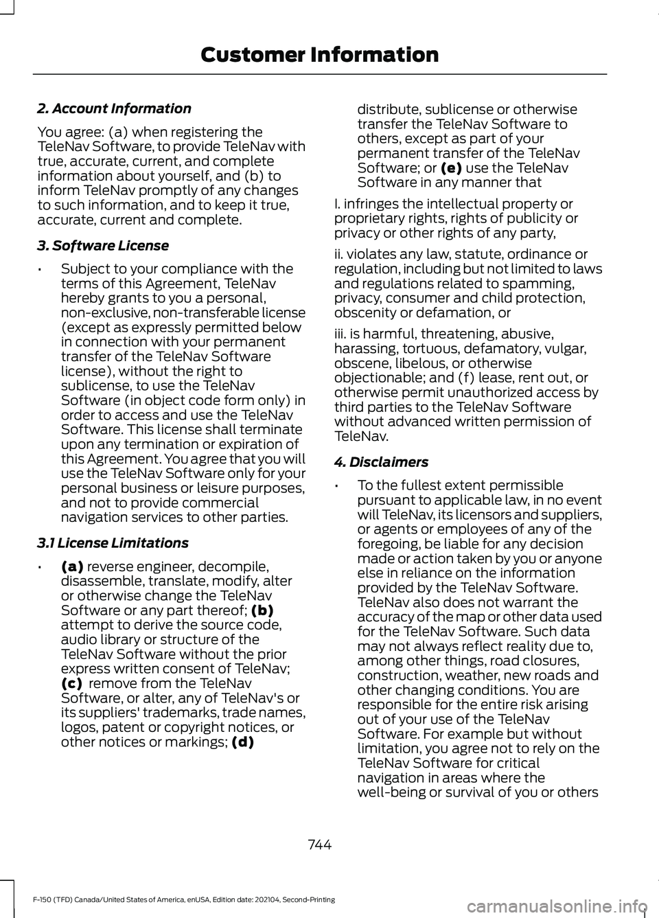 FORD F-150 2021  Owners Manual 2. Account Information
You agree: (a) when registering the
TeleNav Software, to provide TeleNav with
true, accurate, current, and complete
information about yourself, and (b) to
inform TeleNav promptl