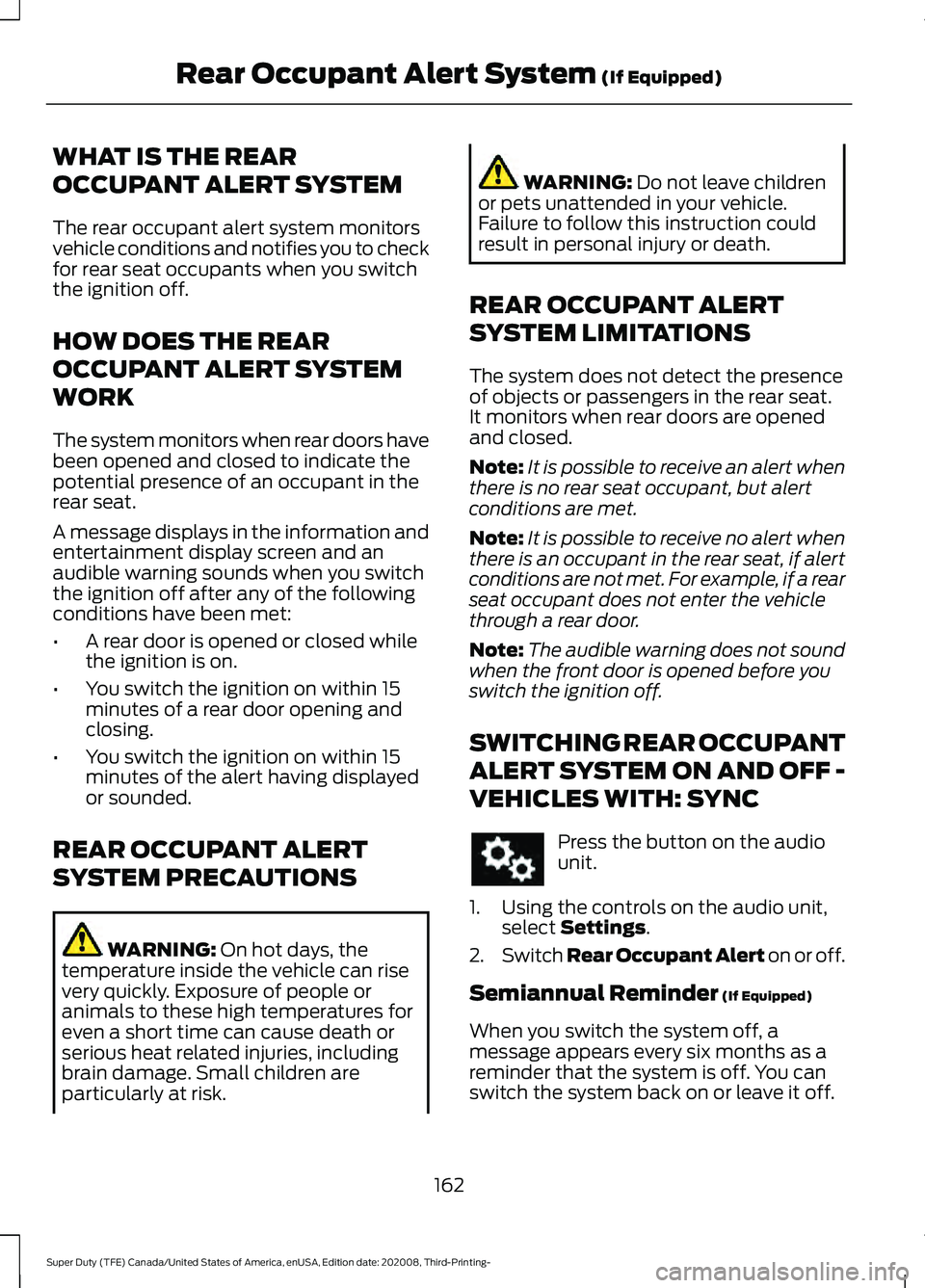 FORD F-250 2021  Owners Manual WHAT IS THE REAR
OCCUPANT ALERT SYSTEM
The rear occupant alert system monitors
vehicle conditions and notifies you to check
for rear seat occupants when you switch
the ignition off.
HOW DOES THE REAR
