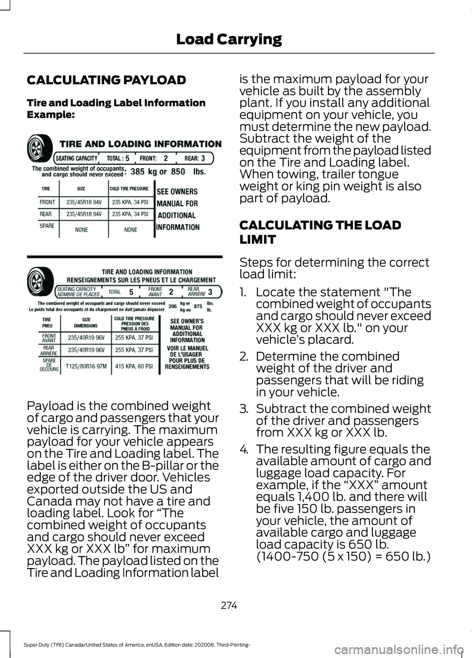FORD F-250 2021  Owners Manual CALCULATING PAYLOAD
Tire and Loading Label Information
Example:
Payload is the combined weight
of cargo and passengers that your
vehicle is carrying. The maximum
payload for your vehicle appears
on th