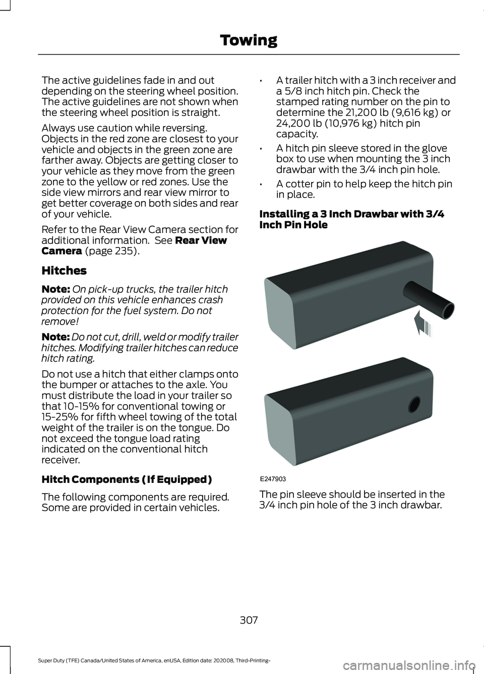 FORD F-250 2021  Owners Manual The active guidelines fade in and out
depending on the steering wheel position.
The active guidelines are not shown when
the steering wheel position is straight.
Always use caution while reversing.
Ob