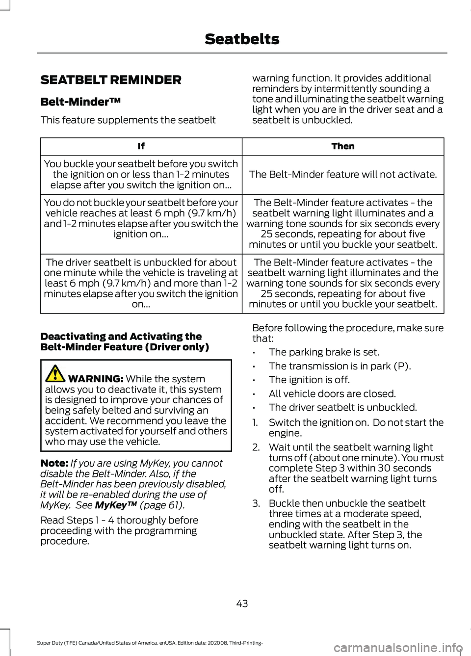 FORD F-250 2021  Owners Manual SEATBELT REMINDER
Belt-Minder™
This feature supplements the seatbelt
warning function. It provides additional
reminders by intermittently sounding a
tone and illuminating the seatbelt warning
light 