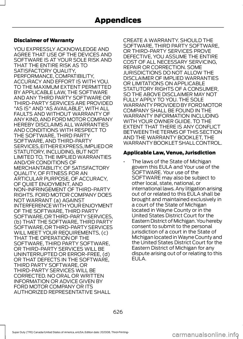 FORD F-250 2021  Owners Manual Disclaimer of Warranty
YOU EXPRESSLY ACKNOWLEDGE AND
AGREE THAT USE OF THE DEVICES AND
SOFTWARE IS AT YOUR SOLE RISK AND
THAT THE ENTIRE RISK AS TO
SATISFACTORY QUALITY,
PERFORMANCE, COMPATIBILITY,
AC
