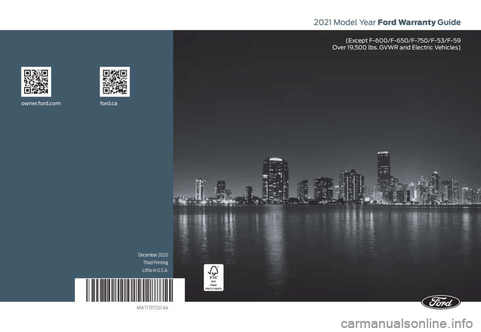 FORD F-250 2021  Warranty Guide 2021 Model Year Ford Warranty Guide
(Except F-600/F-650/F-750/F-53/F-59 
Over 19,500 lbs. GVWR and Electric Vehicles)
owner.ford.com ford.ca
December 2020
Third Printing 
Litho in U.S.A.
MW7J 19T201 A