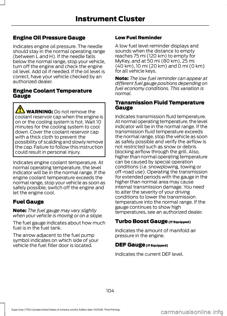 FORD F-350 2021  Owners Manual Engine Oil Pressure Gauge
Indicates engine oil pressure. The needle
should stay in the normal operating range
(between L and H). If the needle falls
below the normal range, stop your vehicle,
turn off