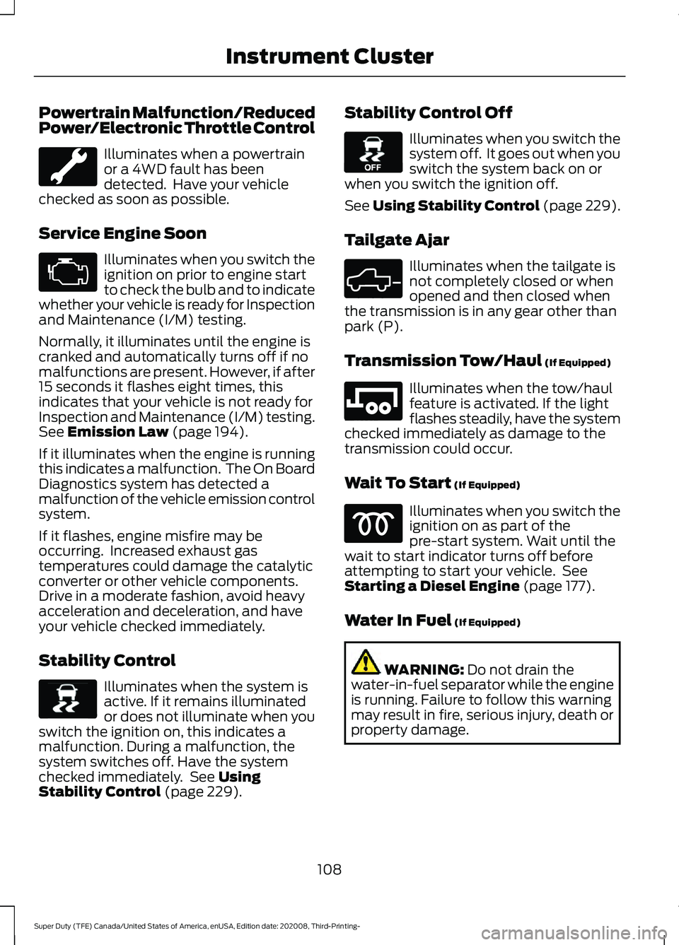 FORD F-350 2021  Owners Manual Powertrain Malfunction/Reduced
Power/Electronic Throttle Control
Illuminates when a powertrain
or a 4WD fault has been
detected.  Have your vehicle
checked as soon as possible.
Service Engine Soon Ill