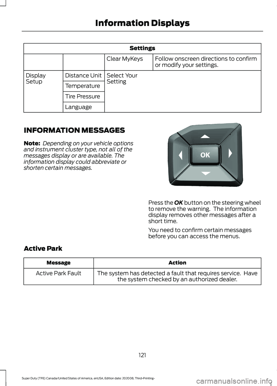 FORD F-350 2021  Owners Manual Settings
Follow onscreen directions to confirm
or modify your settings.
Clear MyKeys
Select Your
Setting
Distance Unit
Display
Setup
Temperature
Tire Pressure
Language
INFORMATION MESSAGES
Note:  Depe