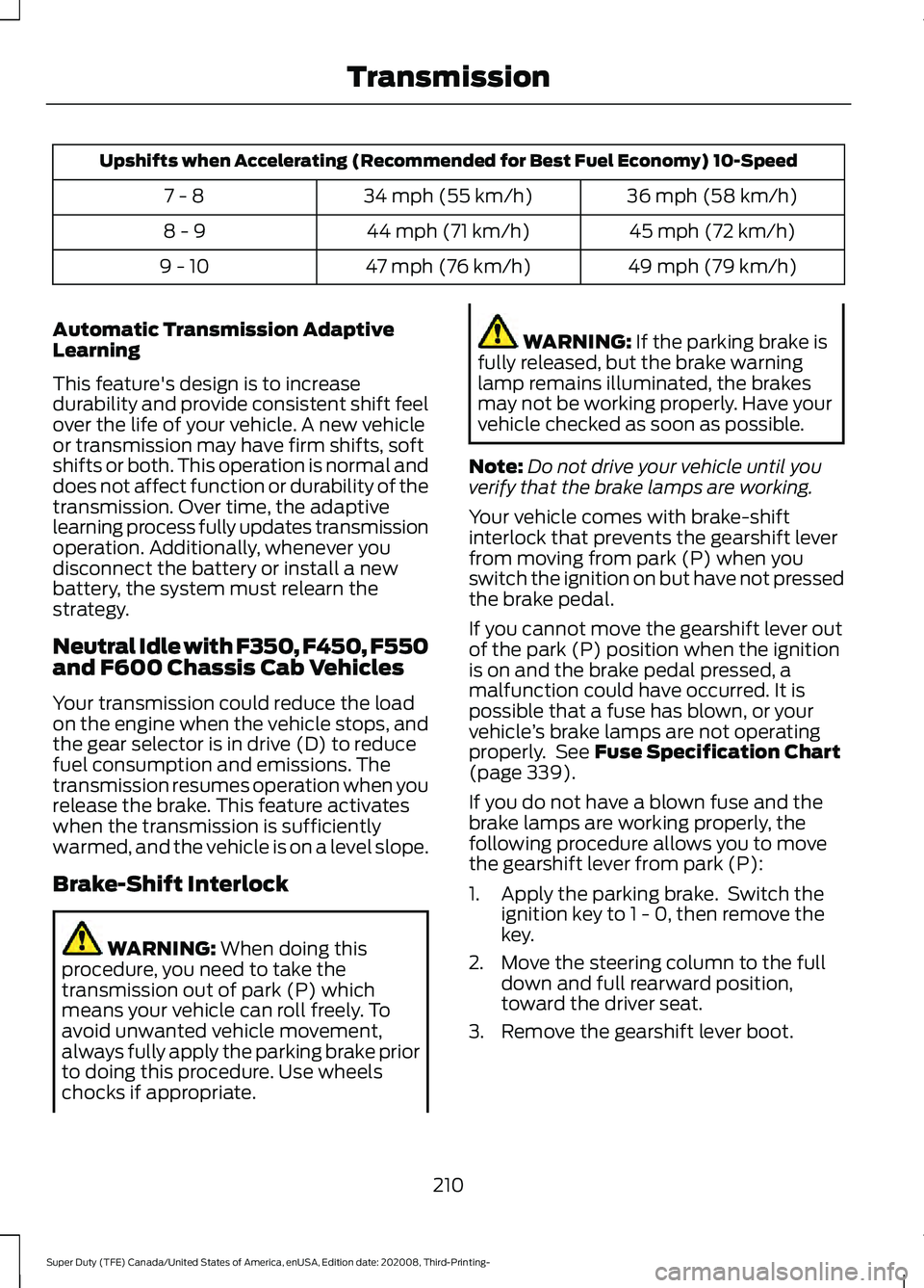 FORD F-350 2021  Owners Manual Upshifts when Accelerating (Recommended for Best Fuel Economy) 10-Speed
36 mph (58 km/h)
34 mph (55 km/h)
7 - 8
45 mph (72 km/h)
44 mph (71 km/h)
8 - 9
49 mph (79 km/h)
47 mph (76 km/h)
9 - 10
Automat