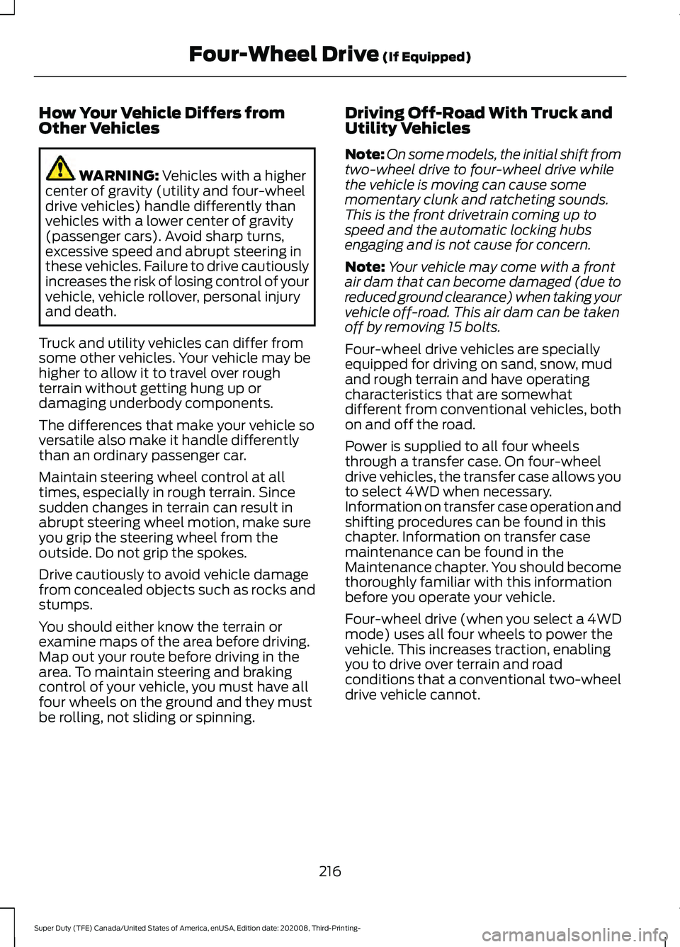 FORD F-350 2021  Owners Manual How Your Vehicle Differs from
Other Vehicles
WARNING: Vehicles with a higher
center of gravity (utility and four-wheel
drive vehicles) handle differently than
vehicles with a lower center of gravity
(