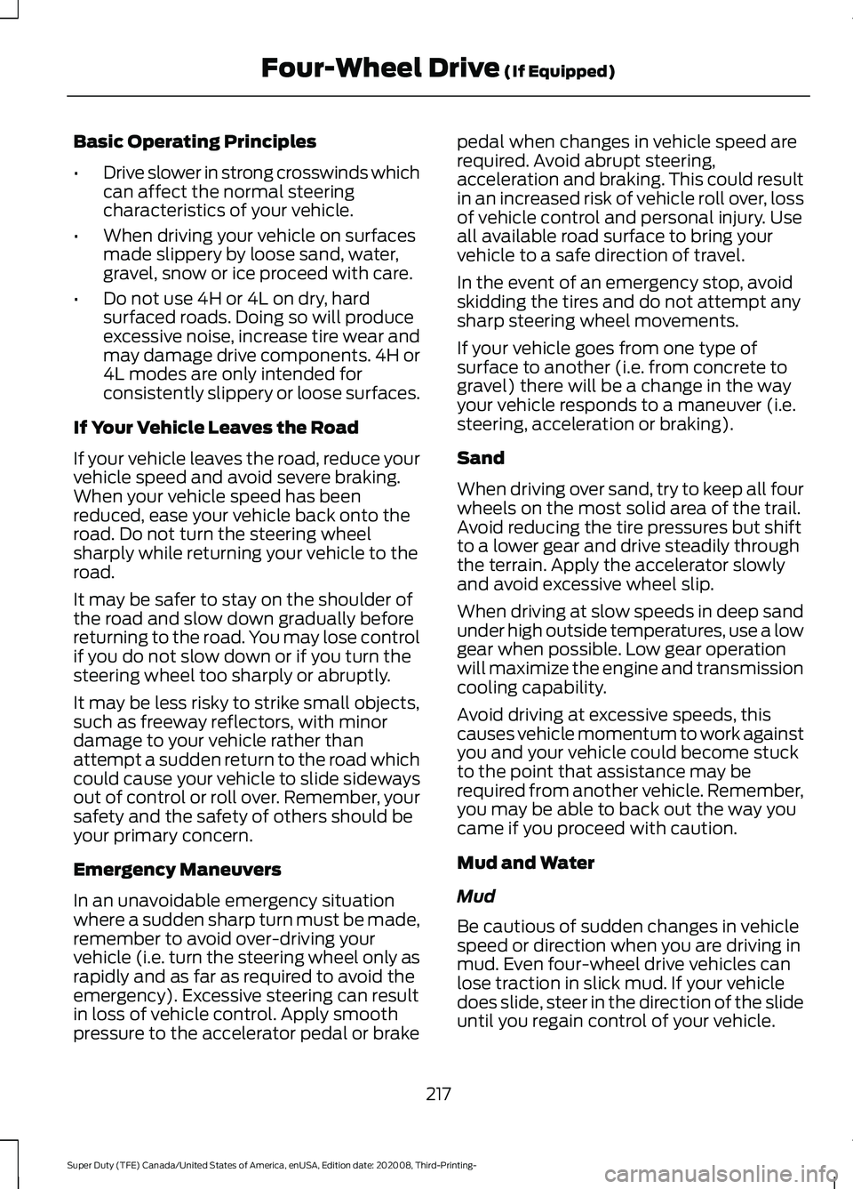 FORD F-350 2021  Owners Manual Basic Operating Principles
•
Drive slower in strong crosswinds which
can affect the normal steering
characteristics of your vehicle.
• When driving your vehicle on surfaces
made slippery by loose 