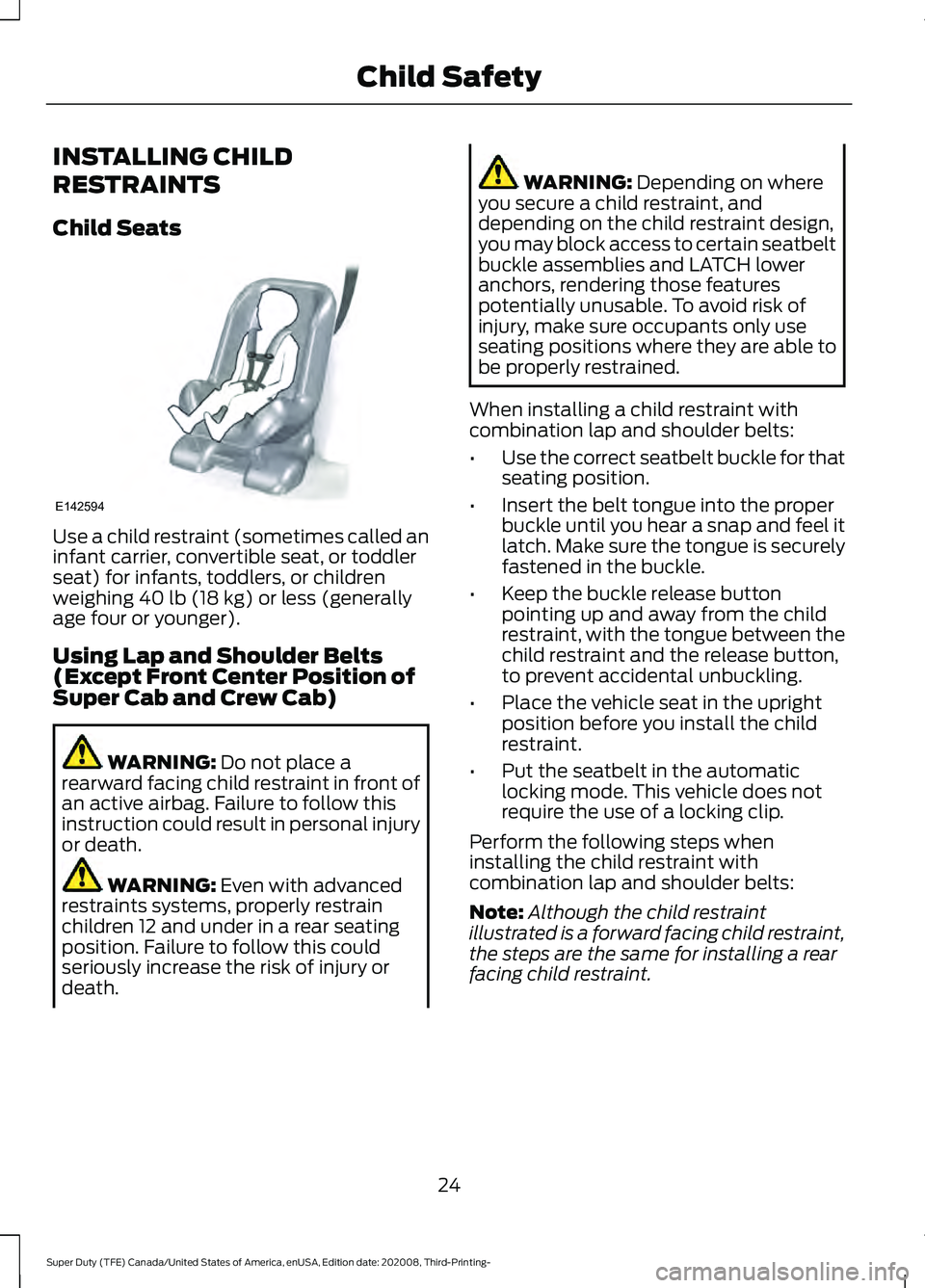 FORD F-350 2021  Owners Manual INSTALLING CHILD
RESTRAINTS
Child Seats
Use a child restraint (sometimes called an
infant carrier, convertible seat, or toddler
seat) for infants, toddlers, or children
weighing 40 lb (18 kg) or less 