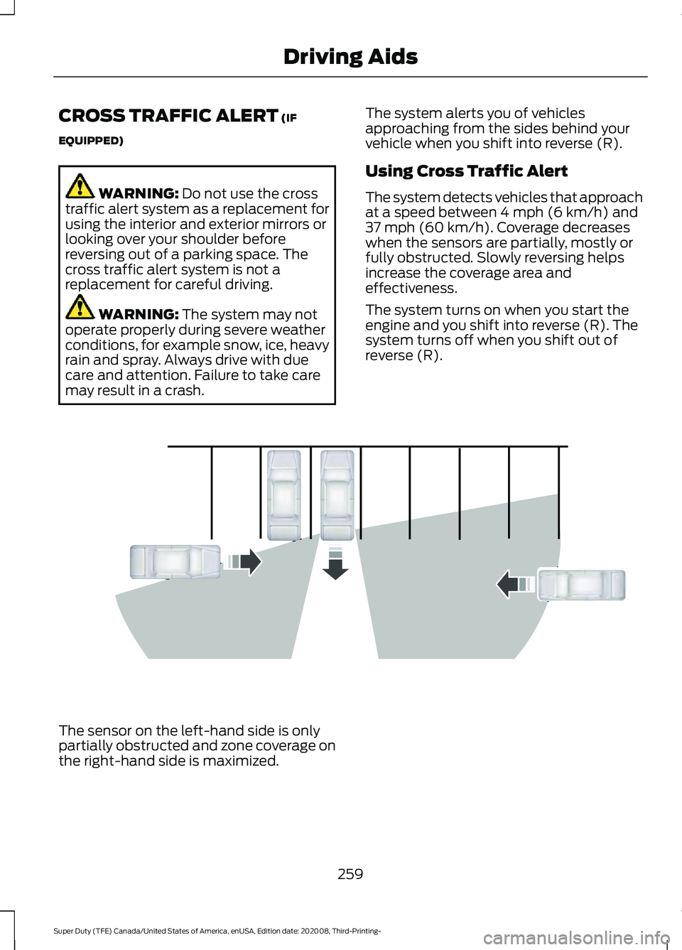 FORD F-350 2021  Owners Manual CROSS TRAFFIC ALERT (IF
EQUIPPED) WARNING: 
Do not use the cross
traffic alert system as a replacement for
using the interior and exterior mirrors or
looking over your shoulder before
reversing out of