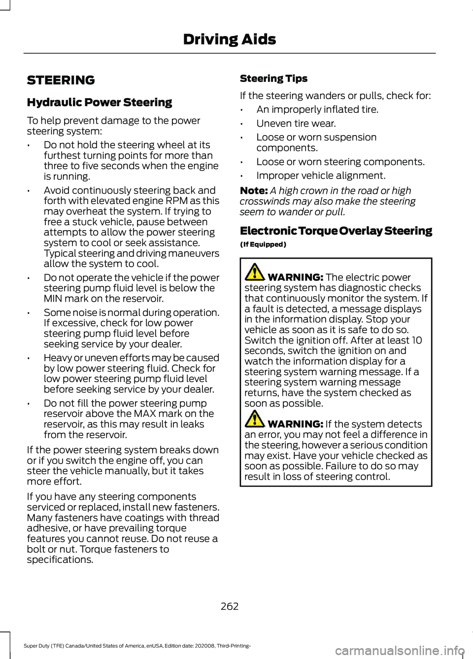 FORD F-350 2021  Owners Manual STEERING
Hydraulic Power Steering
To help prevent damage to the power
steering system:
•
Do not hold the steering wheel at its
furthest turning points for more than
three to five seconds when the en