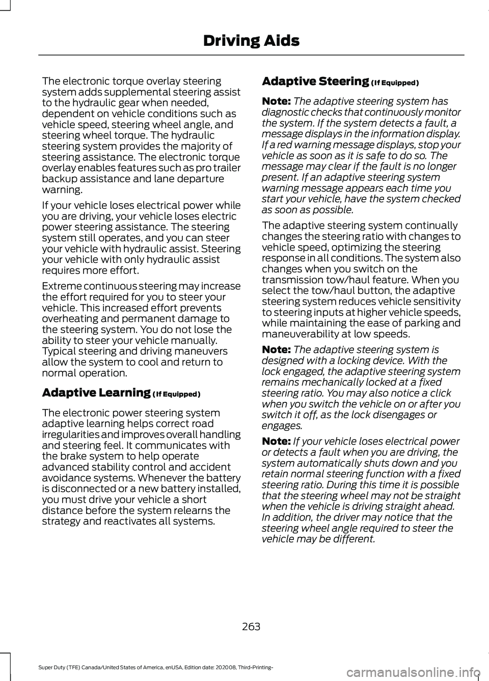 FORD F-350 2021  Owners Manual The electronic torque overlay steering
system adds supplemental steering assist
to the hydraulic gear when needed,
dependent on vehicle conditions such as
vehicle speed, steering wheel angle, and
stee