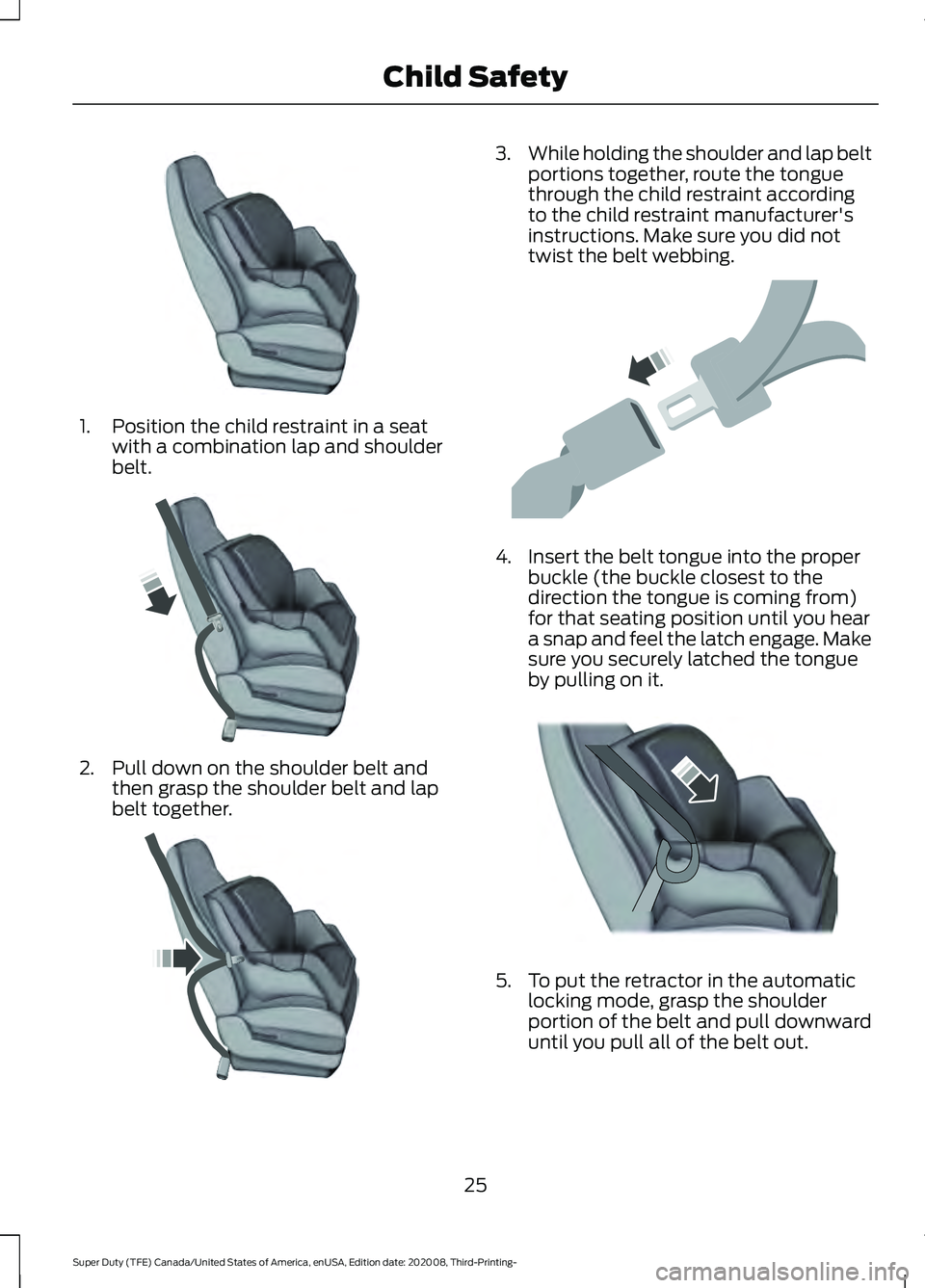 FORD F-350 2021  Owners Manual 1. Position the child restraint in a seat
with a combination lap and shoulder
belt. 2. Pull down on the shoulder belt and
then grasp the shoulder belt and lap
belt together. 3.
While holding the shoul