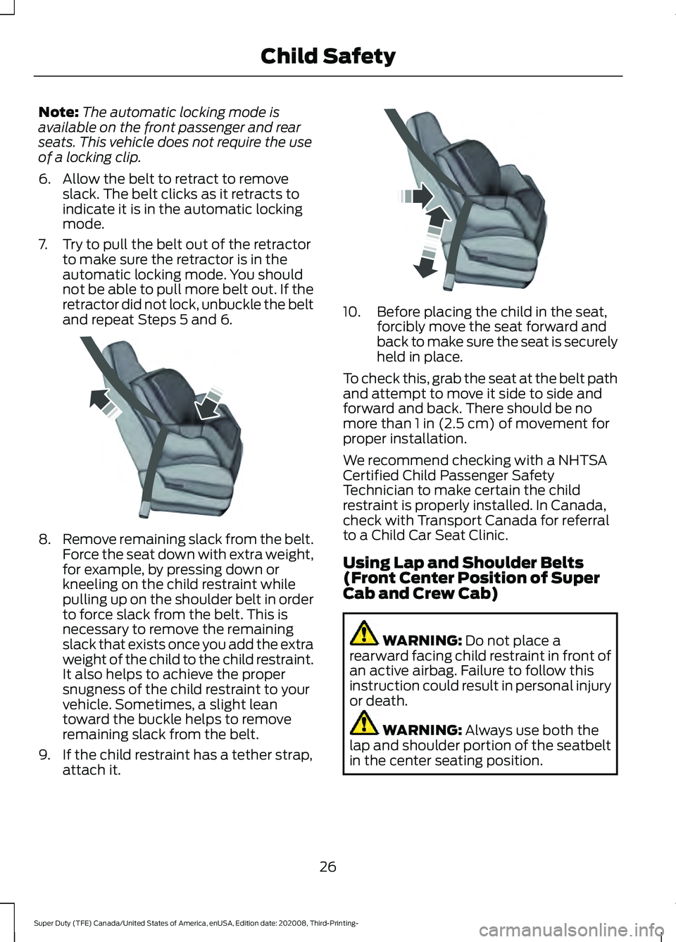 FORD F-350 2021  Owners Manual Note:
The automatic locking mode is
available on the front passenger and rear
seats. This vehicle does not require the use
of a locking clip.
6. Allow the belt to retract to remove slack. The belt cli