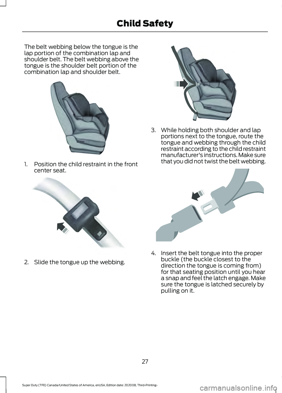 FORD F-350 2021  Owners Manual The belt webbing below the tongue is the
lap portion of the combination lap and
shoulder belt. The belt webbing above the
tongue is the shoulder belt portion of the
combination lap and shoulder belt.
