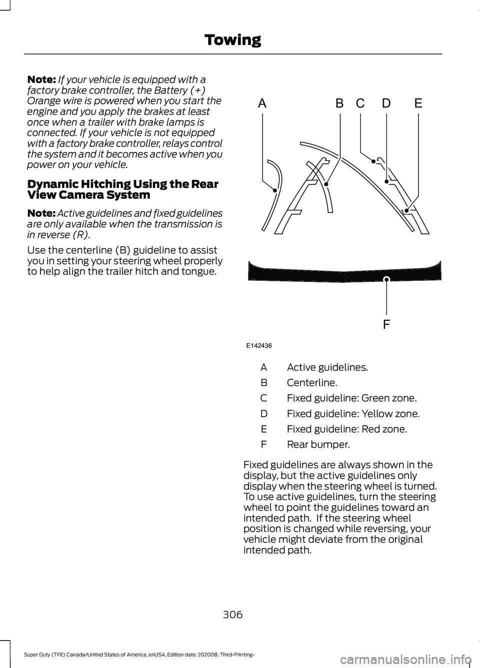 FORD F-350 2021  Owners Manual Note:
If your vehicle is equipped with a
factory brake controller, the Battery (+)
Orange wire is powered when you start the
engine and you apply the brakes at least
once when a trailer with brake lam