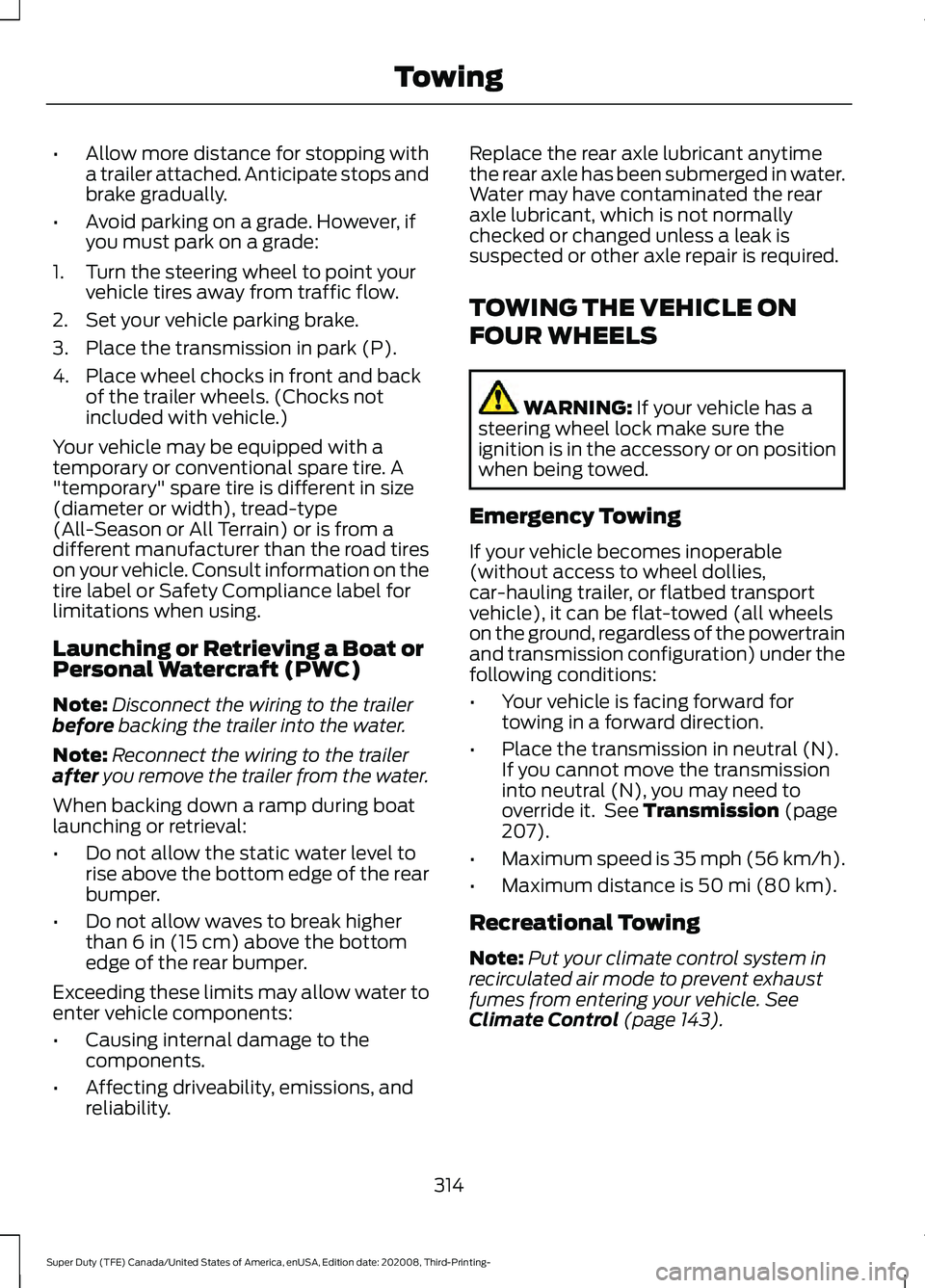 FORD F-350 2021  Owners Manual •
Allow more distance for stopping with
a trailer attached. Anticipate stops and
brake gradually.
• Avoid parking on a grade. However, if
you must park on a grade:
1. Turn the steering wheel to po