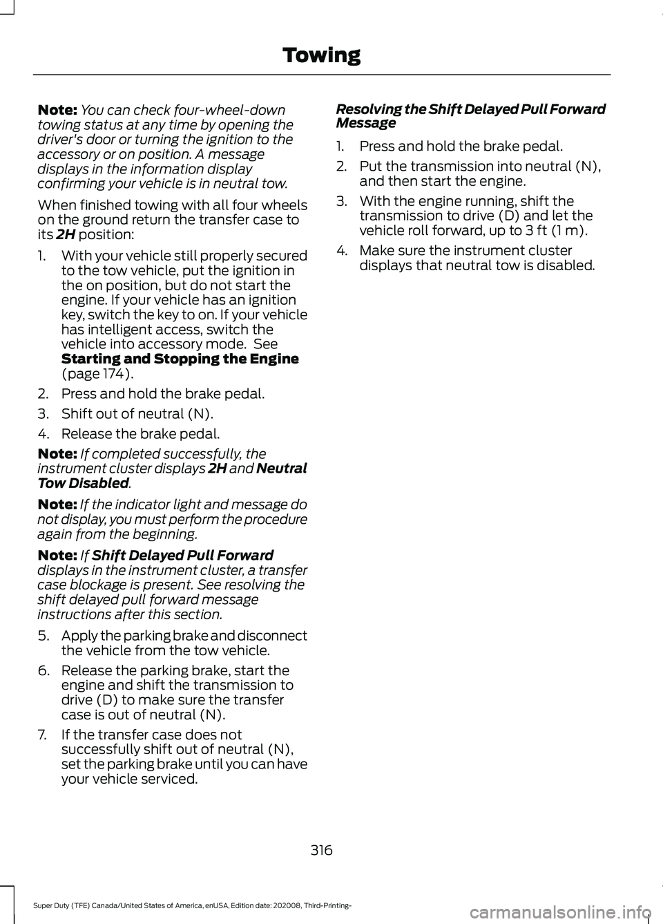 FORD F-350 2021  Owners Manual Note:
You can check four-wheel-down
towing status at any time by opening the
driver's door or turning the ignition to the
accessory or on position. A message
displays in the information display
co