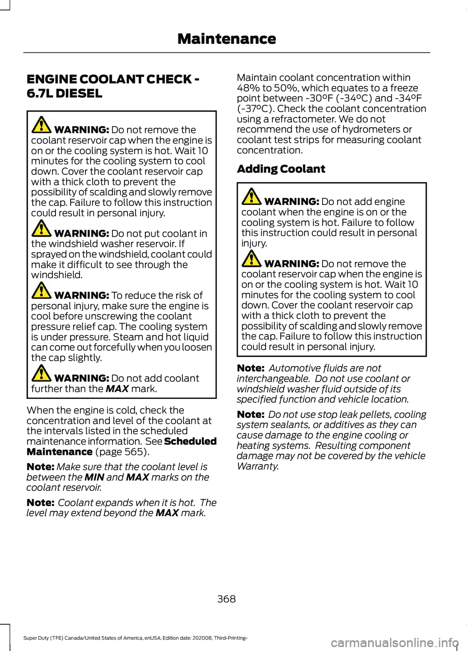 FORD F-350 2021  Owners Manual ENGINE COOLANT CHECK -
6.7L DIESEL
WARNING: Do not remove the
coolant reservoir cap when the engine is
on or the cooling system is hot. Wait 10
minutes for the cooling system to cool
down. Cover the c