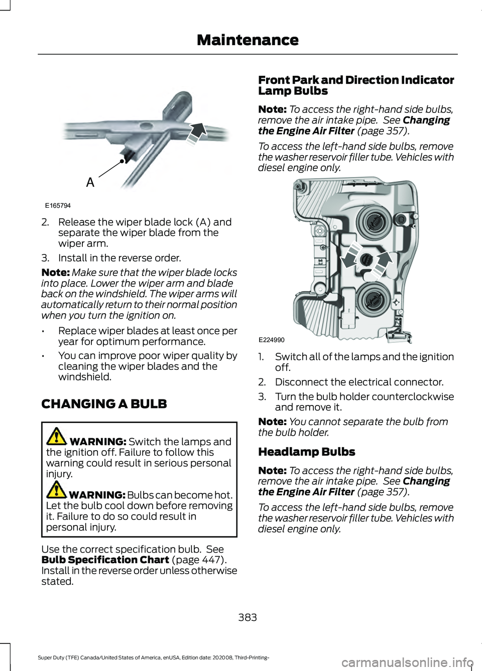 FORD F-350 2021  Owners Manual 2. Release the wiper blade lock (A) and
separate the wiper blade from the
wiper arm.
3. Install in the reverse order.
Note: Make sure that the wiper blade locks
into place. Lower the wiper arm and bla