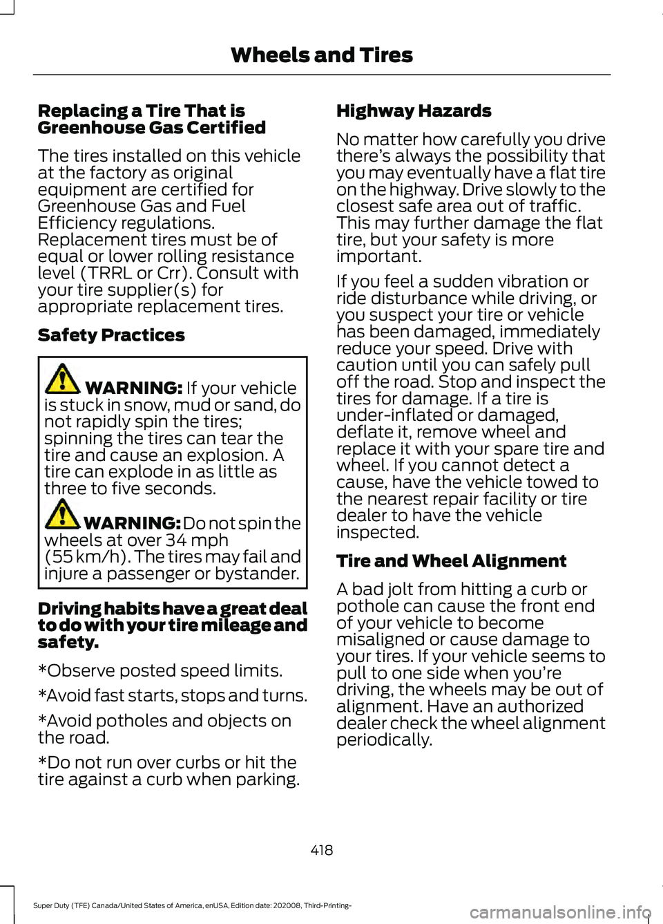 FORD F-350 2021  Owners Manual Replacing a Tire That is
Greenhouse Gas Certified
The tires installed on this vehicle
at the factory as original
equipment are certified for
Greenhouse Gas and Fuel
Efficiency regulations.
Replacement