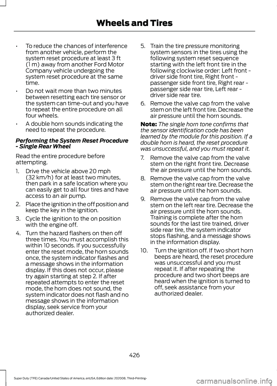 FORD F-350 2021  Owners Manual •
To reduce the chances of interference
from another vehicle, perform the
system reset procedure at least 3 ft
(1 m) away from another Ford Motor
Company vehicle undergoing the
system reset procedur