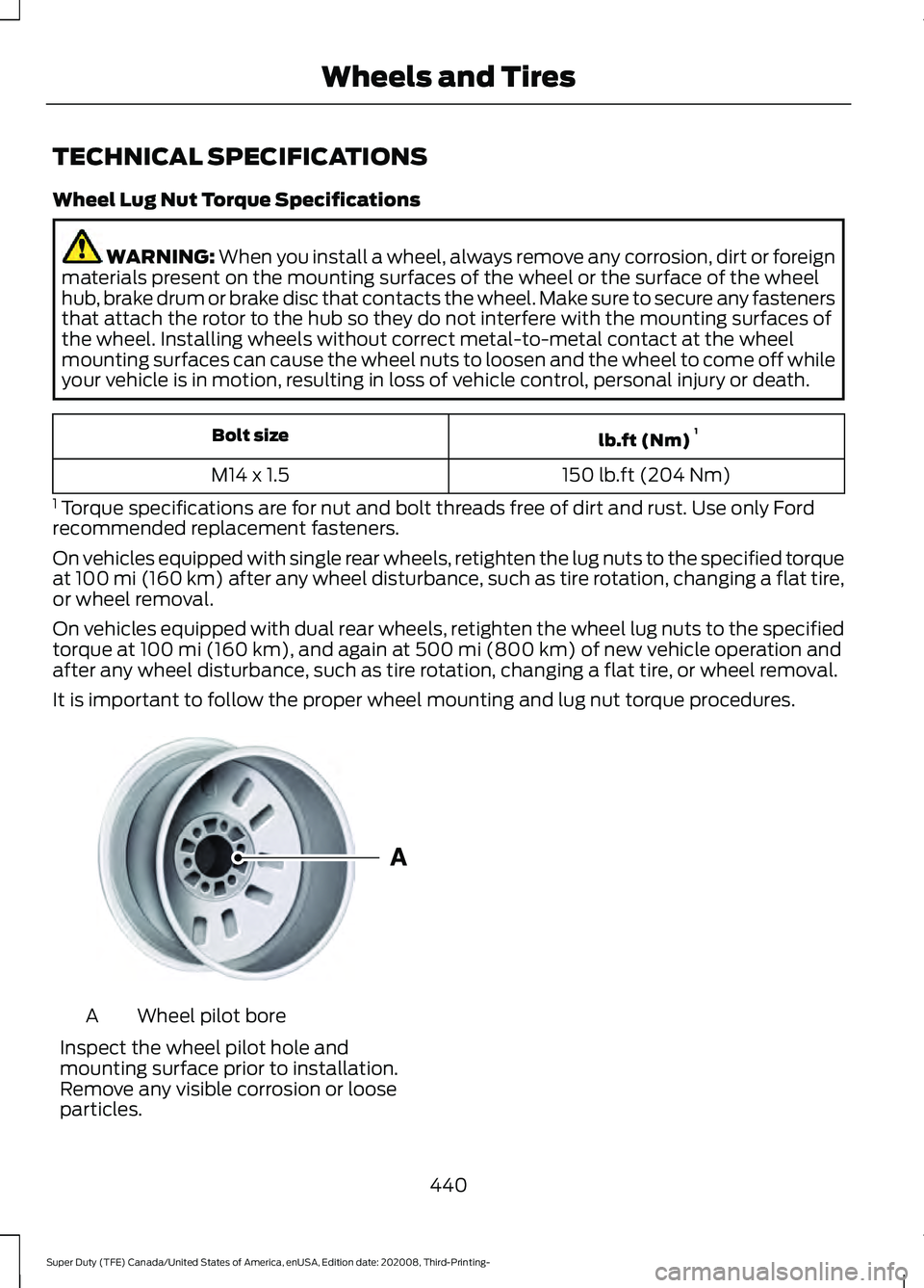 FORD F-350 2021  Owners Manual TECHNICAL SPECIFICATIONS
Wheel Lug Nut Torque Specifications
WARNING: When you install a wheel, always remove any corrosion, dirt or foreign
materials present on the mounting surfaces of the wheel or 