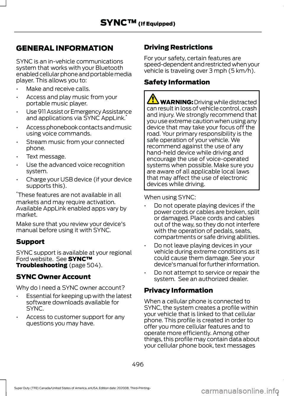 FORD F-350 2021  Owners Manual GENERAL INFORMATION
SYNC is an in-vehicle communications
system that works with your Bluetooth
enabled cellular phone and portable media
player. This allows you to:
•
Make and receive calls.
• Acc