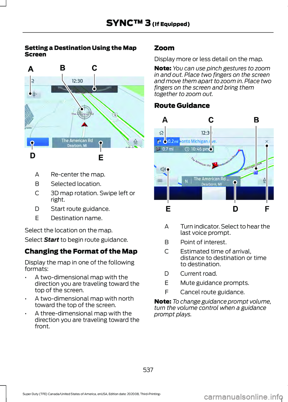 FORD F-350 2021  Owners Manual Setting a Destination Using the Map
Screen
Re-center the map.
A
Selected location.
B
3D map rotation. Swipe left or
right.
C
Start route guidance.
D
Destination name.
E
Select the location on the map.