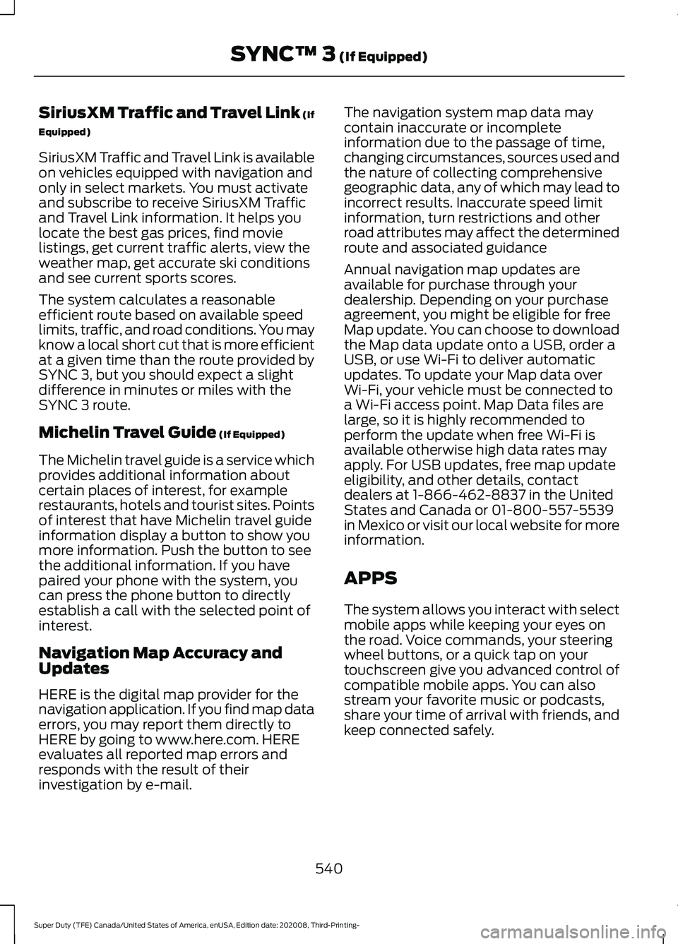 FORD F-350 2021  Owners Manual SiriusXM Traffic and Travel Link (If
Equipped)
SiriusXM Traffic and Travel Link is available
on vehicles equipped with navigation and
only in select markets. You must activate
and subscribe to receive