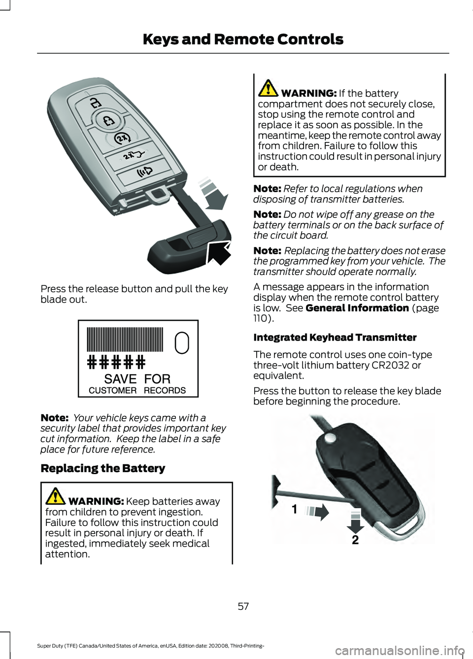 FORD F-350 2021  Owners Manual Press the release button and pull the key
blade out.
Note:
 Your vehicle keys came with a
security label that provides important key
cut information.  Keep the label in a safe
place for future referen