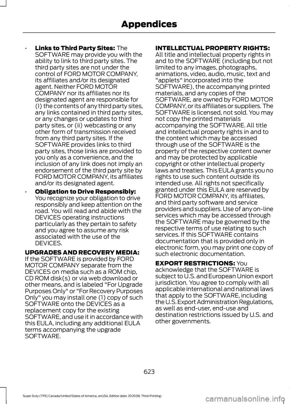 FORD F-350 2021  Owners Manual •
Links to Third Party Sites: The
SOFTWARE may provide you with the
ability to link to third party sites. The
third party sites are not under the
control of FORD MOTOR COMPANY,
its affiliates and/or