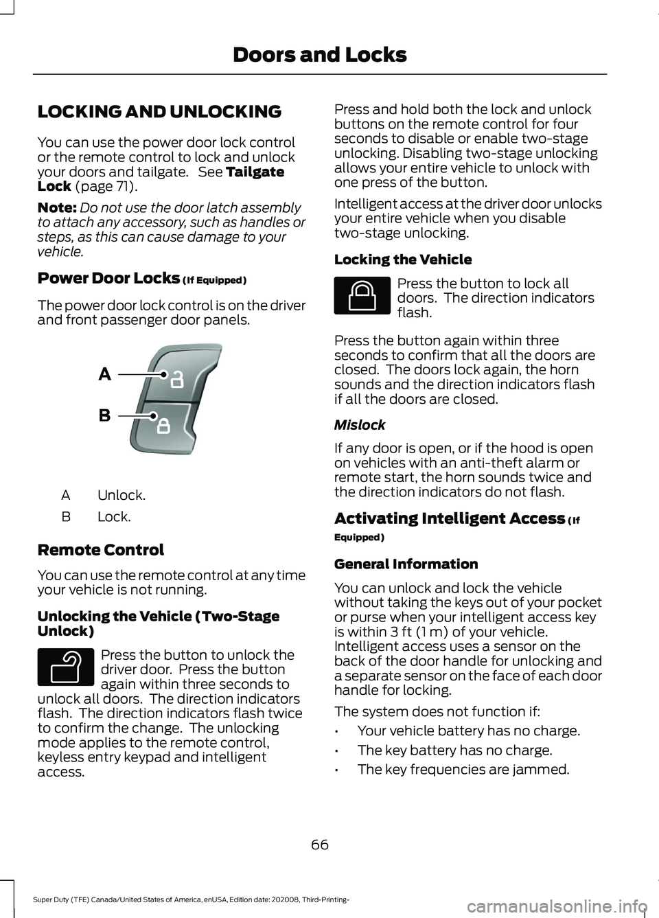 FORD F-350 2021  Owners Manual LOCKING AND UNLOCKING
You can use the power door lock control
or the remote control to lock and unlock
your doors and tailgate.  See Tailgate
Lock (page 71).
Note: Do not use the door latch assembly
t