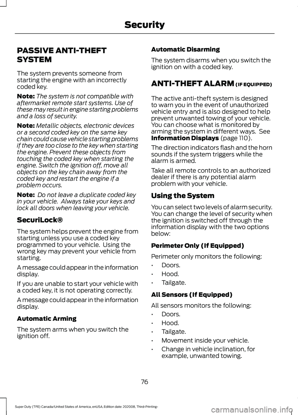 FORD F-350 2021  Owners Manual PASSIVE ANTI-THEFT
SYSTEM
The system prevents someone from
starting the engine with an incorrectly
coded key.
Note:
The system is not compatible with
aftermarket remote start systems. Use of
these may