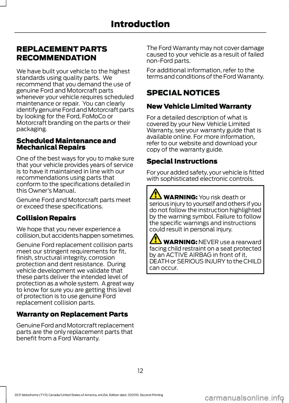 FORD F-53 2021  Owners Manual REPLACEMENT PARTS
RECOMMENDATION
We have built your vehicle to the highest
standards using quality parts.  We
recommend that you demand the use of
genuine Ford and Motorcraft parts
whenever your vehic