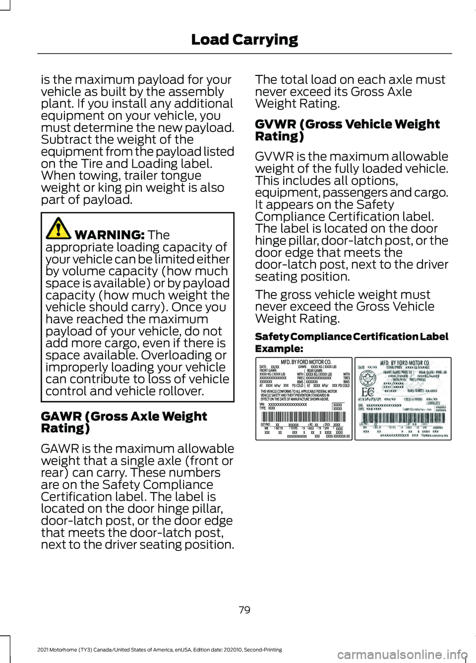 FORD F-53 2021 Owners Manual is the maximum payload for your
vehicle as built by the assembly
plant. If you install any additional
equipment on your vehicle, you
must determine the new payload.
Subtract the weight of the
equipmen FORD F-53 2021 Owners Manual is the maximum payload for your
vehicle as built by the assembly
plant. If you install any additional
equipment on your vehicle, you
must determine the new payload.
Subtract the weight of the
equipmen