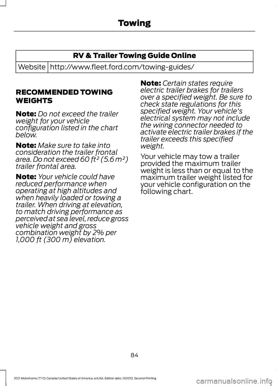 FORD F-53 2021 Owners Manual RV & Trailer Towing Guide Online
http://www.fleet.ford.com/towing-guides/
Website
RECOMMENDED TOWING
WEIGHTS
Note: Do not exceed the trailer
weight for your vehicle
configuration listed in the chart
b FORD F-53 2021 Owners Manual RV & Trailer Towing Guide Online
http://www.fleet.ford.com/towing-guides/
Website
RECOMMENDED TOWING
WEIGHTS
Note: Do not exceed the trailer
weight for your vehicle
configuration listed in the chart
b